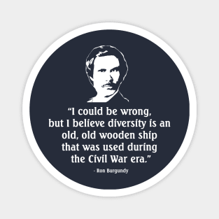 "I could be wrong, but I believe diversity is an old wooden ship that was used during the Civil War era." Magnet